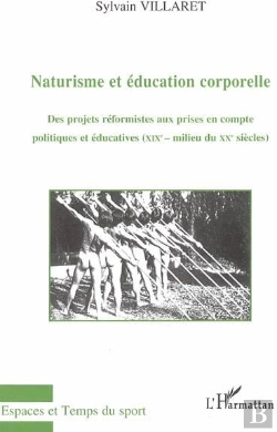 Bertrand.pt - Naturisme Et Éducation Corporelle ; Des Projets Réformistes Aux Prises En Compte Politiques Et Éducatives (Xixe-Milieu Du Xxe Siècles)