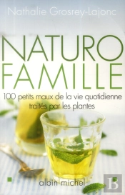 Naturo-Famille.100 Maux De La Vie Quotidienne Traites Par Les Plantes