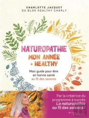 Naturopathie : Mon Année + Healthy ; Mon Guide Pour Être En Bonne Santé Au Fil Des Saisons