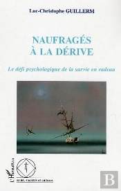 Naufrages A La Derive ; Le Defi Psychologique De La Survie En Radeau