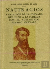Naufragios Y Relación De La Jornada Que Hizo A La Florida Con El Adelantado Pánfilo Narvaez