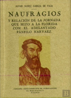 Bertrand.pt - Naufragios Y Relación De La Jornada Que Hizo A La Florida Con El Adelantado Pánfilo Narvaez