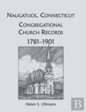 Naugatuck, Conneticut Congregational Church Records, 1781-1901