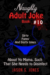Naughty Adult Joke Book #10: Dirty, Funn