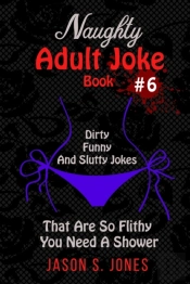 Naughty Adult Joke Book #6: Dirty, Funny
