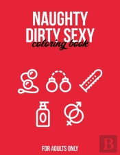 Naughty Dirty Sexy Coloring Book For Adults Only