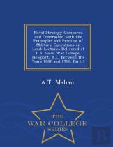 Naval Strategy Compared And Contrasted With The Principles And Practice Of Military Operations On Land