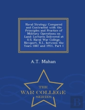 Naval Strategy Compared And Contrasted With The Principles And Practice Of Military Operations On Land