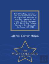 Naval Strategy Compared And Contrasted With The Principles And Practice Of Military Operations On Land