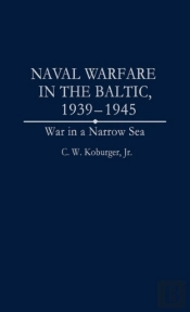 Naval Warfare In The Baltic, 1939-45