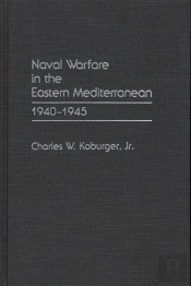 Naval Warfare In The Eastern Mediterranean, 1940-1945