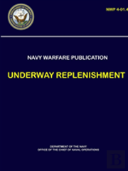 Naval Warfare Publication - Underway Replenishment (Nwp 4-01.4)