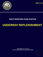 Naval Warfare Publication - Underway Replenishment (Nwp 4-01.4)