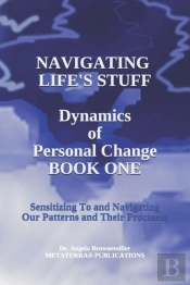Navigating Life'S Stuff -- Dynamics Of Personal Change, Book One