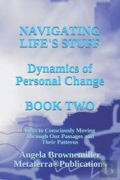 Navigating Life'S Stuff -- Dynamics Of Personal Change, Book Two