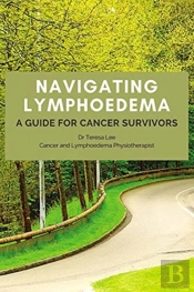Navigating Lymphoedema - A Guide For Cancer Survivors