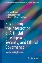 Navigating The Intersection Of Artificial Intelligence, Security, And Ethical Governance
