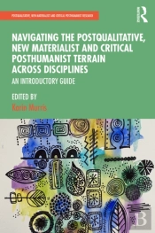 Navigating The Postqualitative, New Materialist And Critical Posthumanist Terrain Across Disciplines