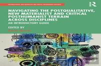 Navigating The Postqualitative, New Materialist And Critical Posthumanist Terrain Across Disciplines