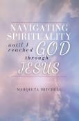 Navigating Through Spirituality Until I Reached God Through Jesus