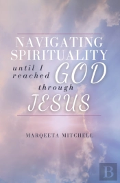 Navigating Through Spirituality Until I Reached God Through Jesus