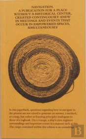 Navigation A Publication For A Place Without A Historical Center, Created Continuously Anew In Meetings And Events That Occur In Empowered Spaces, Simultaneously
