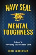 Navy Seal Mental Toughness: A Guide To D