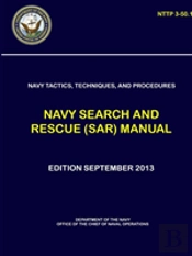 Navy Tactics, Techniques, And Procedures - Navy Search And Rescue (Sar) Manual (Nttp 3-50.1)