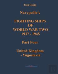 Navypedia'S Fighting Ships Of World War Two 1937 - 1945. Part Four. United Kingdom - Yugoslavia