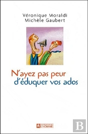 N'Ayez Pas Peur D'Éduquer Vos Ados... ; Ce Sont Eux Qui Vous Le Demandent !