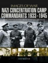 Nazi Concentration Camp Commandants 1933 - 1945