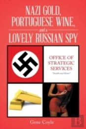 Nazi Gold, Portuguese Wine, And A Lovely Russian Spy