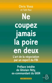 Ne Coupez Jamais La Poire En Deux : L'Art De La Négociation Par Un Expert Du Fbi