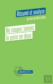 Ne Coupez Jamais La Poire En Deux (Résumé Et Analyse Du Livre De Chris Voss)
