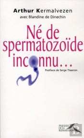 Né De Spermatozoide Inconnu...