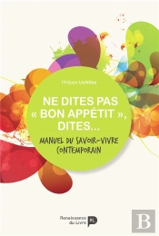 Ne Dites Pas « Bon Appétit », Dites... Manuel De L'Étiquette Contemporaine