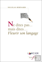 Ne Dites Pas...Mais Dites... Fleurir Son Langage