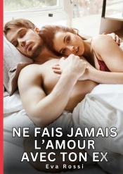 Ne Fais Jamais Amour Avec Ton Ex - Nouvelles Erotiques De Sexe Ta