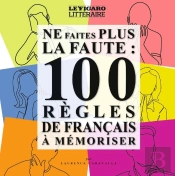Ne Faites Plus La Faute : 100 Règles De Français À Mémoriser