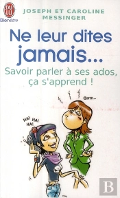 Ne Leur Dîtes Jamais... Savoir Parler À Ses Ados, Ça S'Apprend !