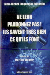 Ne Leur Pardonnez Pas ! Ils Savent Très Bien Ce Qu'Ils Font Tome 1