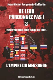Ne Leur Pardonnez Pas ! Tome 3 : Ils Savent Très Bien Ce Qu'Ils Font... L'Empire Du Mensonge