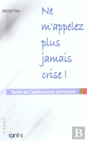 Ne M'Appelez Plus Jamais Crise ! Parler De L'Adolescence Autrement