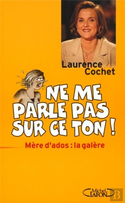 Bertrand.pt - Ne Me Parle Pas Sur Ce Ton ; Mere D'Ados La Galere