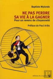 Ne Pas Perdre Sa Vie À La Gagner ; Pour Un Revenu De Citoyenneté