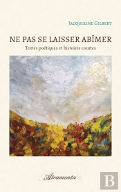 Ne Pas Se Laisser Abîmer : Textes Poétiques Et Histoires Courtes