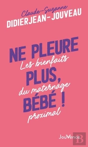 Ne Pleure Plus, Bébé ! Les Bienfaits Du Maternage Proximal