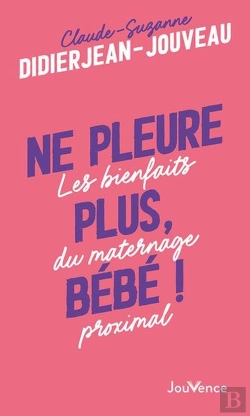 Bertrand.pt - Ne Pleure Plus, Bébé ! Les Bienfaits Du Maternage Proximal