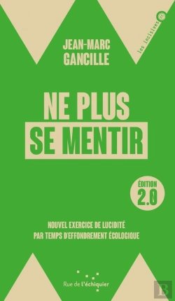 Bertrand.pt - Ne Plus Se Mentir : Nouvel Exercice De Lucidité Par Temps D'Effondrement Écologique (2e Édition)
