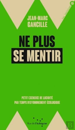 Bertrand.pt - Ne Plus Se Mentir : Petit Exercice De Lucidité Par Temps D'Effondrement